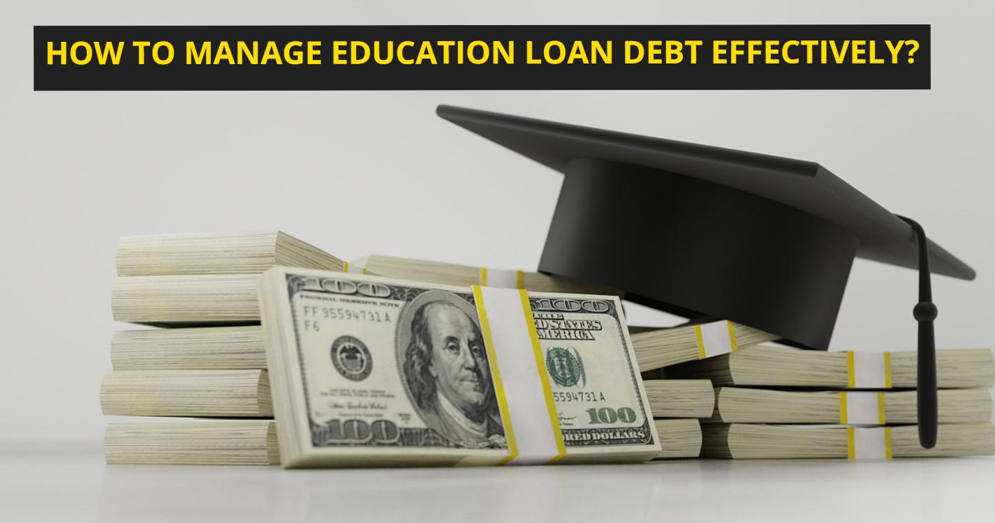 How to Manage Education Loan Debt Effectively
