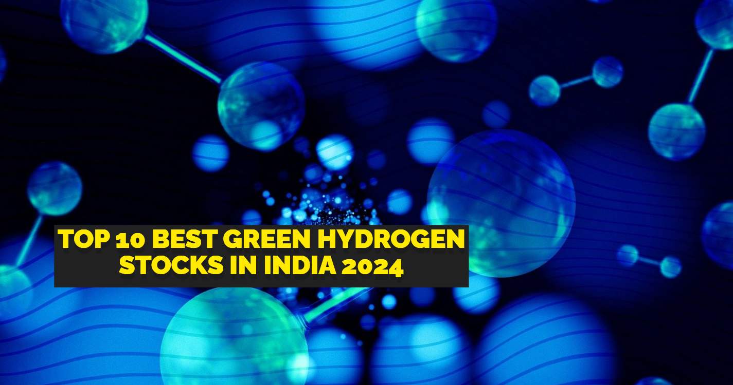Top 10 Best Green Hydrogen Stocks in India 2024